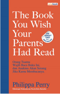 The book you wish your parents had read (orang tuamu wajib membaca buku ini, dan anakmu akan senang jika melakukannya)