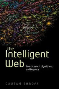 The intelligent web : search, smart algorithms, and big data