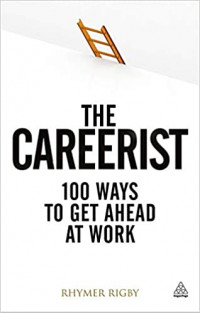 The careerist: Over 100 ways to get ahead at work