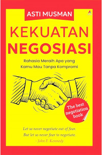 KEKUATAN NEGOSIASI : Rahasia Meraih Apa yang Kamu Mau Tanpa Kompromi