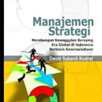 Manajemen strategi : membangun keunggulan bersaing era globalisasi di Indonesia berbasis kewirausahaan