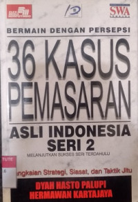 36 Kasus Pemasaran (2): rangkaian strategi, siasat, dan taktik jitu