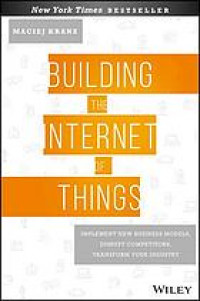 Building the internet of things: implement new business models, disrupt competitors, transform your industry