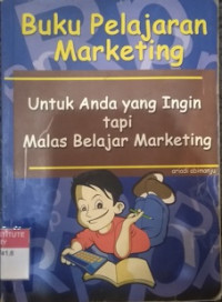 Buku pelajaran marketing: untuk anda yang ingin tapi malas belajar marketing