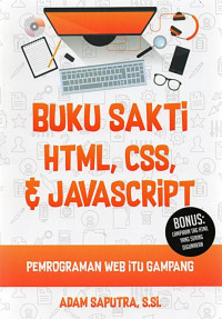 Buku sakti HTML, CSS, dan javascript : pemrograman web itu gampang