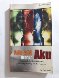 Ada apa dengan aku : manusia dalam buddhadharma telaah epistemologi filsafat nagarjuna