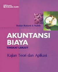 Akuntansi biaya : tingkat lanjut, kajian teori dan aplikasi