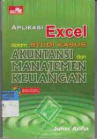 Aplikasi excel dalam studi kasus akuntansi dan manajemen keuangan