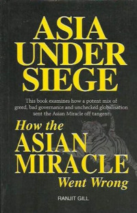 Asia under siege : how the asian miracle went wrong