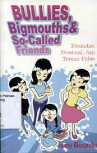 Bullies, bigmouths & so-called friends : penindas, pembual, dan teman palsu