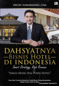 Dahsyatnya bisnis hotel di indonesia : smart strategy, high revenue