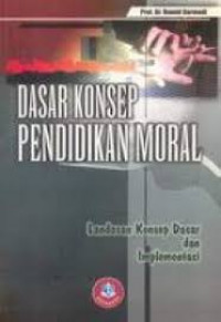 Dasar konsep pendidikan moral : landasan konsep dasar dan implementasi