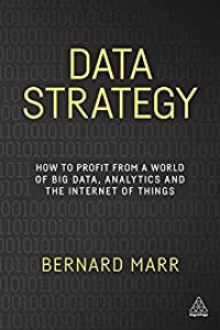 Data strategy : how to profit from a world of big data, analytics and the internet of things