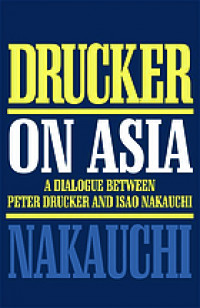 Drucker on asia :  a dialogue between peter drucker and isao nakauchi