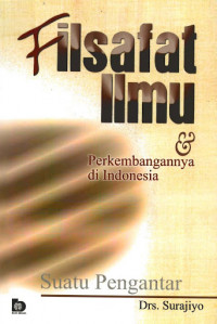 Filsafat ilmu dan perkembagannya di Indonesia : suatu pengantar