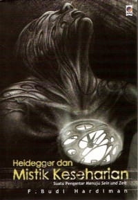 Heidegger dan mistik keseharian : suatu pengantar menuju sein und zeit