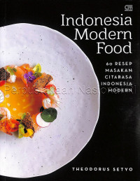 Indonesia modern food : 60 resep masakan citarasa Indonesia modern