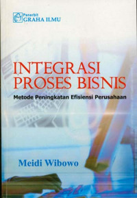 Integrasi proses bisnis : metode peningkatan efisiensi perusahaan