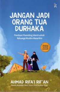 Jangan jadi orang tua durhaka : Panduan penting islami untuk keluarga muslim masa kini