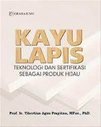 Kayu lapis : teknologi dan sertifikasi sebagai produk hijau