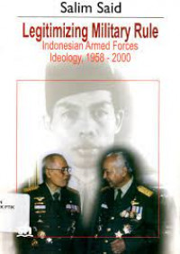 Legitimizing military rule : indonesian armed forces ideology, 1958-2000