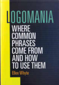 Logomania : where common phrases come from and how to use them