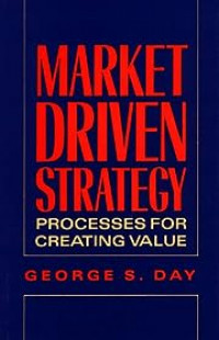 Market driven strategy : processes for creating value