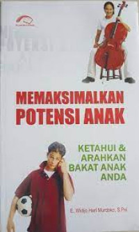 Memaksimalkan potensi anak : ketahui & arahkan bakat anak anda