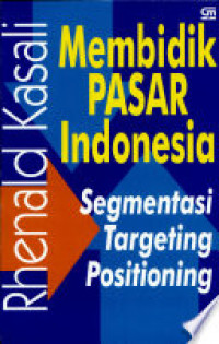 Membidik pasar indonesia : segmentasi, targeting, dan positioning