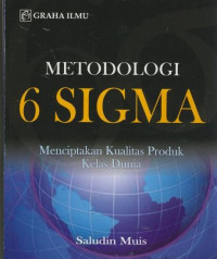 Metodologi 6 sigma : menciptakan kualitas produk kelas dunia