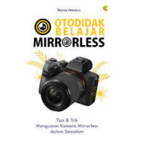 Otodidak belajar mirrorless : tips & trik menguasai kamera mirrorless dalam semalam