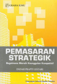 Pemasaran strategik : bagaimana meraih keunggulan kompetitif