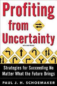 Profitng from uncertainty : strategies for succeeding no matter what the future brings