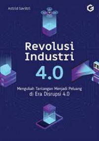 Revolusi industri 4.0 : mengubah tantangan menjadi peluang di era disrupsi 4.0