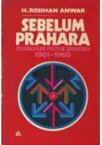 Sebelum prahara : pergolakan politik indonesia 1961-1965