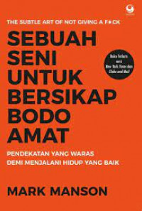 Sebuah seni untuk bersikap bodo amat : pendekatan yang waras demi menjalani hidup yang baik