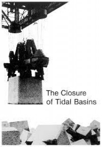 The closure of tidal basins : closing of estuaries, tidal inlets and dike breaches