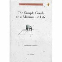 The simple guide to a minimalist life : cara hidup minimalis