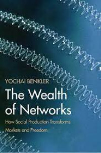 The wealth of networks: how social production transforms markets and freedom