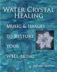 Water crystal healing : music and images to restore your well-being