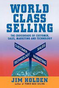 World class selling : the crossroads of curomer, sales, marketing, and technology