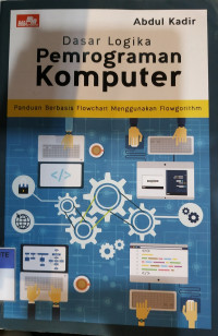 Dasar logika pemrograman komputer : panduan berbasis flowchart menggunakan flowgorithm