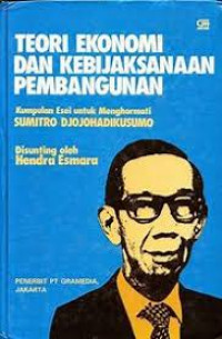 Teori ekonomi dan kebijaksanaan pembangunan : kumpulan esei untuk menghormati sumitro djojohadikusumo