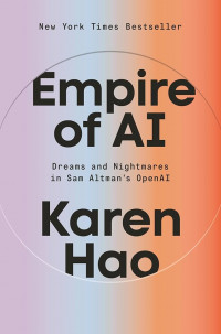 EMPIRE OF AI : Dreams and Nightmares in Sam Altman's Open AI
