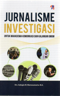 Jurnalisme investigasi : untuk mahasiswa komunikasi dan kalangan umum