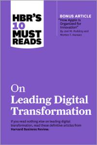 HBR'S 10 Must Reads : on Leading Dgitial Transformation