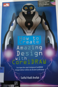 How to create amazing design with coreldraw: cara tepat dan cepat menguasai coreldraw dengan latihan-latihan ala desainer profesional