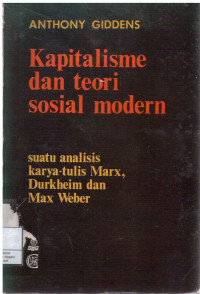 Kapitalisme dan teori sosial modern : suatu analisis terhadap karya tulis Marx, Durkheim dan Max Weber