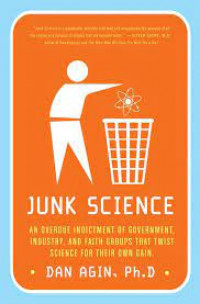 Junk science : an overdue indictment of government, industry, and faith groups that twist science for their own gain