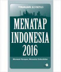 Menatap Indonesia 2016: merawat harapan, menuntut kohesivitas